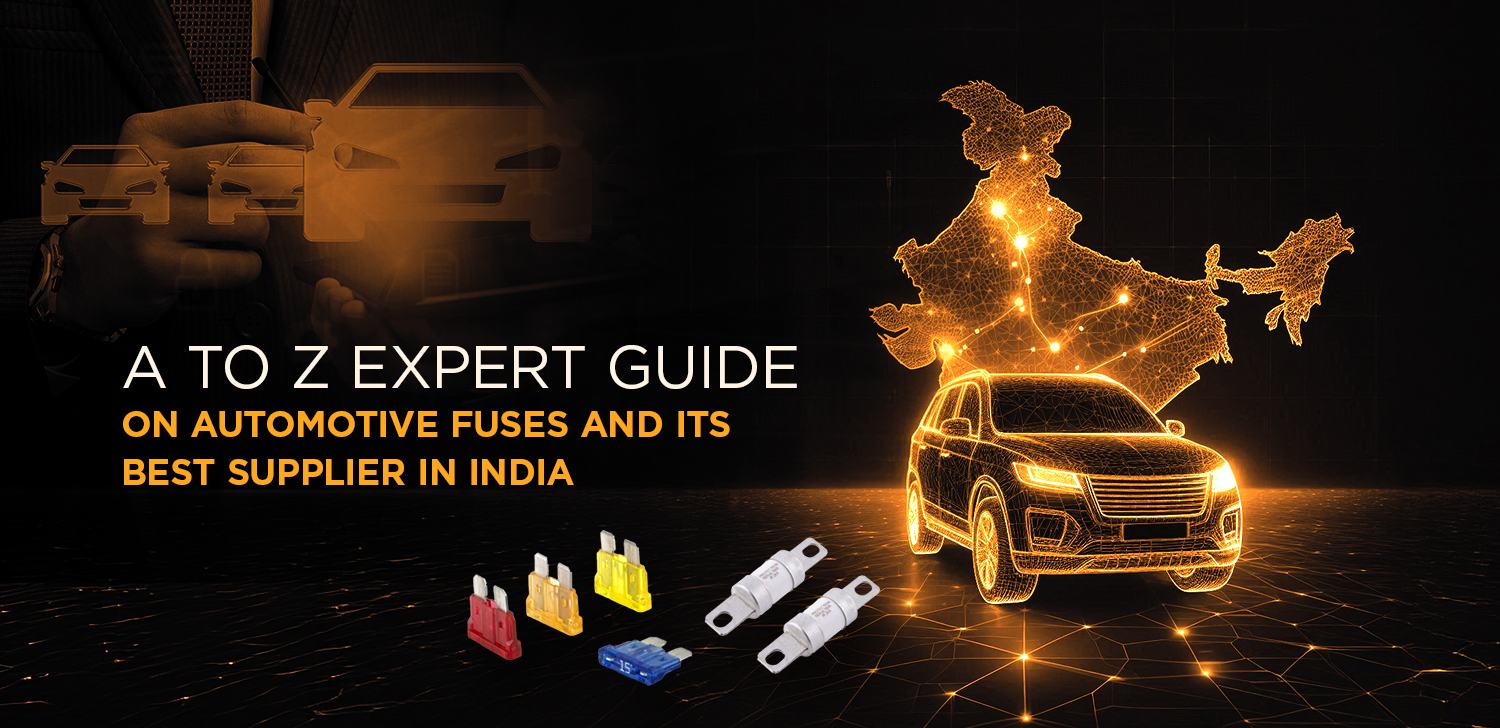 A to Z Expert Guide on Automotive Fuses and Its Best Supplier in India