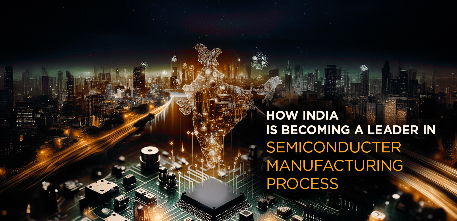 7 Ways India is Becoming a Leader in the Semiconductor Manufacturing Process